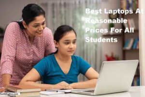 Best Laptops At Reasonable Prices For All Students